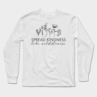 Spread Kindness, Like Flower Long Sleeve T-Shirt